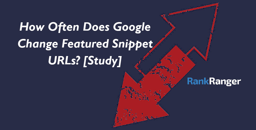 Featured Snippet Volatility Study | Rank Ranger